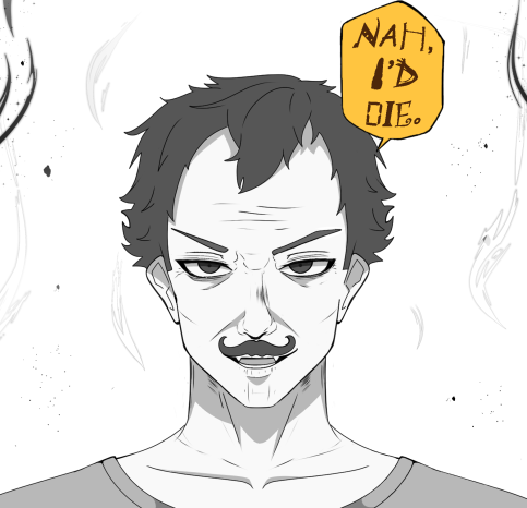 Enrique anytime some bitch ass "overpowered" character dares challenge him.